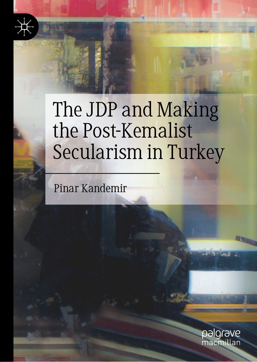 Titlebook: The JDP and Making the Post-Kemalist Secularism in Turkey; Pinar Kandemir Book 2022 The Editor(s) (if applicable) and The Author(s), under Titlebook: The JDP and Making the Post-Kemalist Secularism in Turkey; Pinar Kandemir Book 2022 The Editor(s) (if applicable) and The Author(s), under