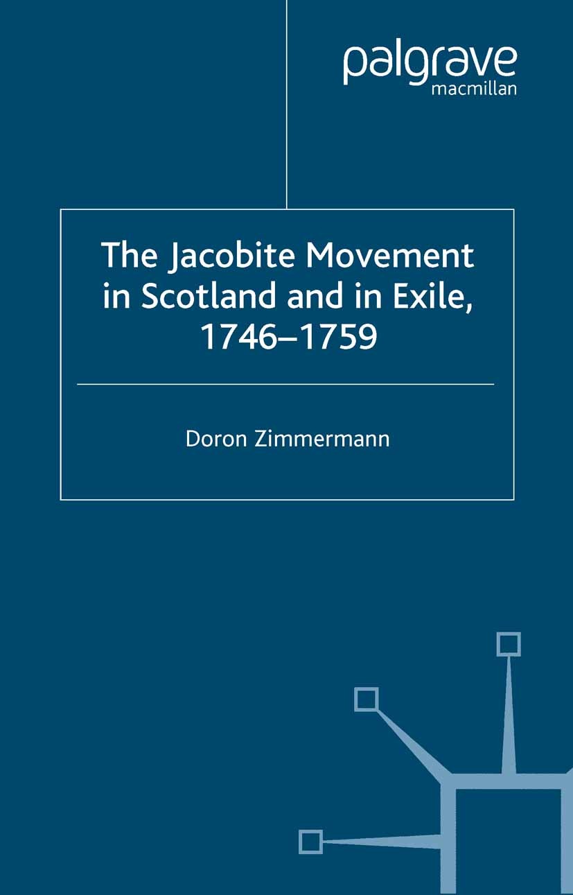 Titlebook: The Jacobite Movement in Scotland and in Exile, 1746-1759; Doron Zimmermann Book 2003 Palgrave Macmillan, a division of Macmillan Publishe Titlebook: The Jacobite Movement in Scotland and in Exile, 1746-1759; Doron Zimmermann Book 2003 Palgrave Macmillan, a division of Macmillan Publishe