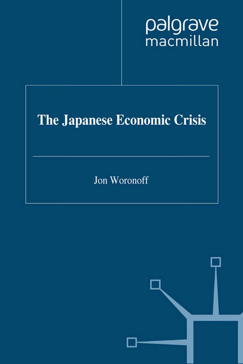 Titlebook: The Japanese Economic Crisis; Jon Woronoff Book 1996Latest edition Jon Woronoff 1996 Titlebook: The Japanese Economic Crisis; Jon Woronoff Book 1996Latest edition Jon Woronoff 1996