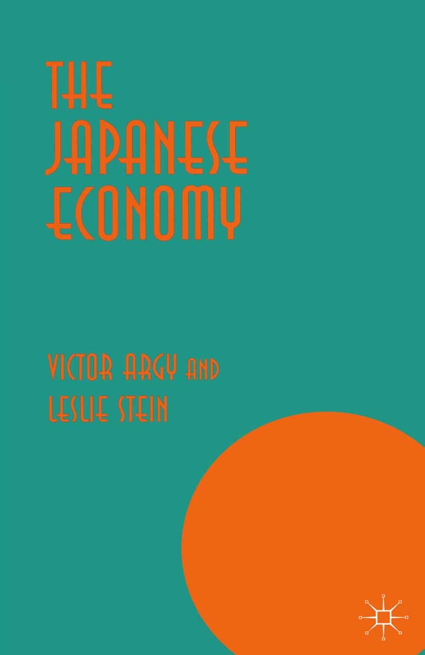 Titlebook: The Japanese Economy; Victor Argy,Leslie Stein Book 1997 Renate Argy and Leslie Stein 1997 economic history.industrial relations.innovatio Titlebook: The Japanese Economy; Victor Argy,Leslie Stein Book 1997 Renate Argy and Leslie Stein 1997 economic history.industrial relations.innovatio