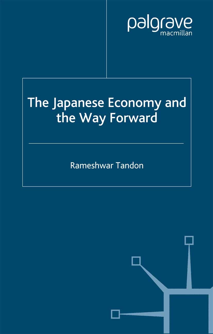 Titlebook: The Japanese Economy and the Way Forward; Rameshwar Tandon Book 2005 Palgrave Macmillan, a division of Macmillan Publishers Limited 2005 b Titlebook: The Japanese Economy and the Way Forward; Rameshwar Tandon Book 2005 Palgrave Macmillan, a division of Macmillan Publishers Limited 2005 b