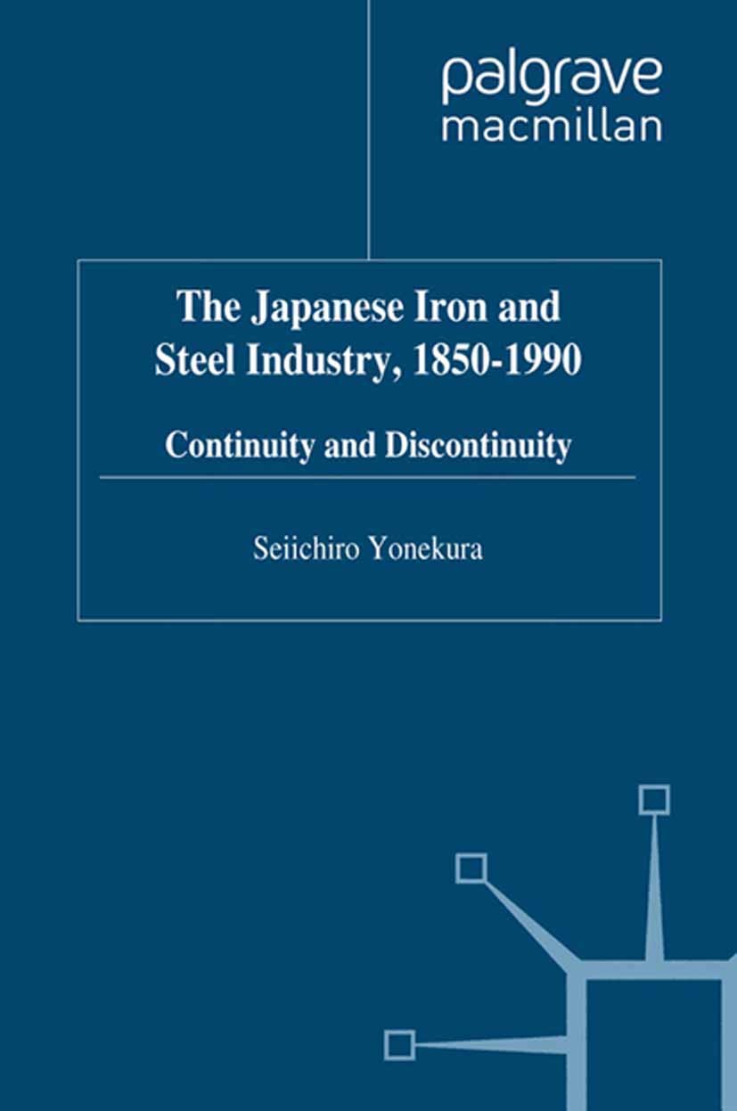 Titlebook: The Japanese Iron and Steel Industry, 1850-1990; Continuity and Disco Seiichiro Yonekura Book 1994 Palgrave Macmillan, a division of Macmil Titlebook: The Japanese Iron and Steel Industry, 1850-1990; Continuity and Disco Seiichiro Yonekura Book 1994 Palgrave Macmillan, a division of Macmil