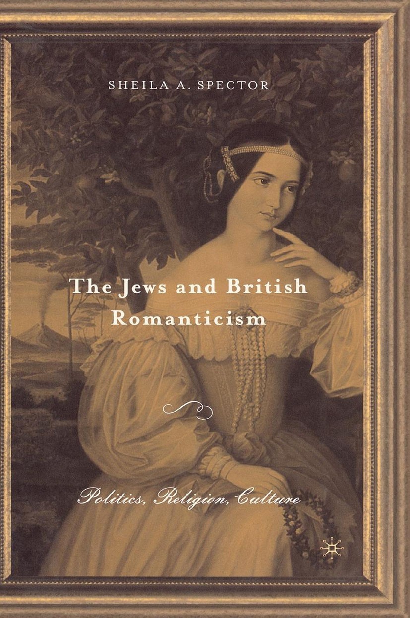 Titlebook: The Jews and British Romanticism; Volume 2 Sheila A. Spector Book 2005 Palgrave Macmillan, a division of Nature America Inc. 2005 Christian Titlebook: The Jews and British Romanticism; Volume 2 Sheila A. Spector Book 2005 Palgrave Macmillan, a division of Nature America Inc. 2005 Christian