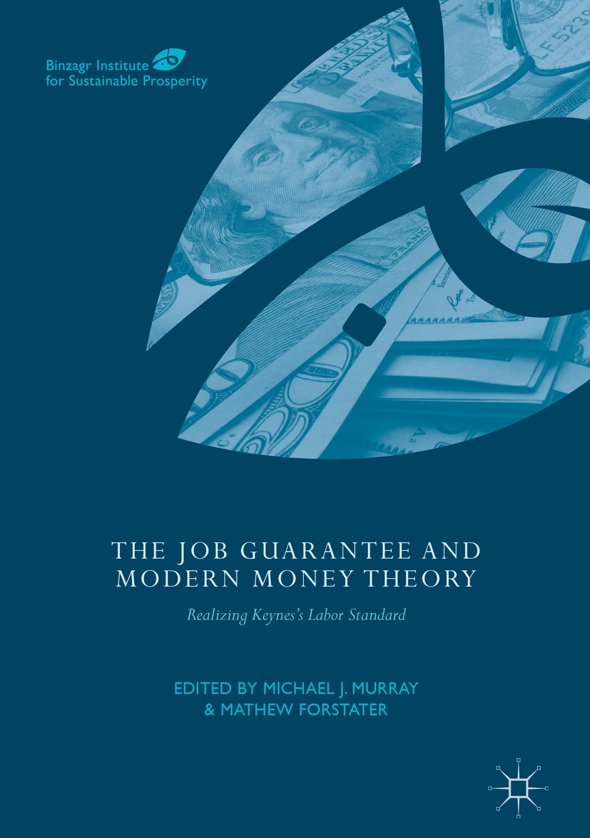Titlebook: The Job Guarantee and Modern Money Theory; Realizing Keynes’s L Michael J. Murray,Mathew Forstater Book 2017 The Editor(s) (if applicable) Titlebook: The Job Guarantee and Modern Money Theory; Realizing Keynes’s L Michael J. Murray,Mathew Forstater Book 2017 The Editor(s) (if applicable)