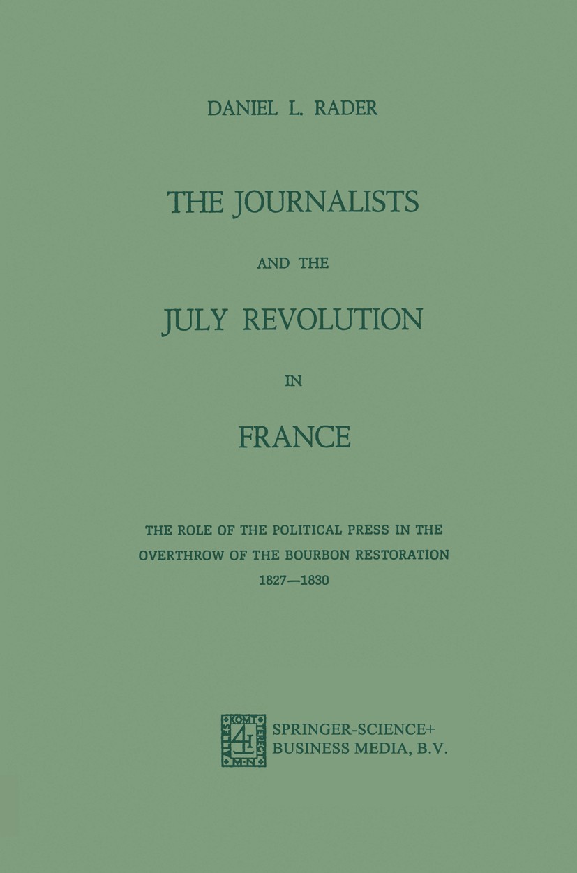 Titlebook: The Journalists and the July Revolution in France; The Role of the Poli Daniel L. Rader Book 1973 Springer Science+Business Media Dordrecht Titlebook: The Journalists and the July Revolution in France; The Role of the Poli Daniel L. Rader Book 1973 Springer Science+Business Media Dordrecht