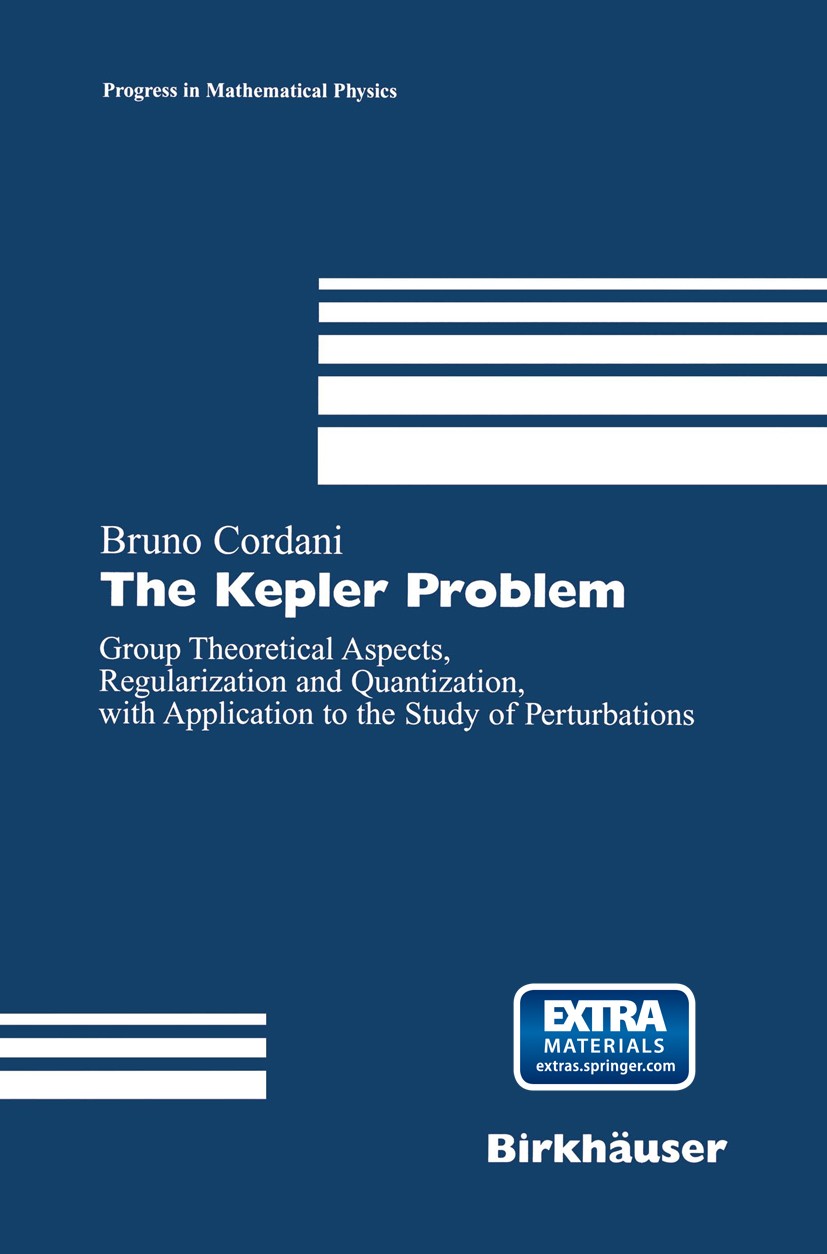 Titlebook: The Kepler Problem; Group Theoretical As Bruno Cordani Book 2003 Springer Basel AG 2003 Boundary value problem.Mathematical physics.Minkows Titlebook: The Kepler Problem; Group Theoretical As Bruno Cordani Book 2003 Springer Basel AG 2003 Boundary value problem.Mathematical physics.Minkows