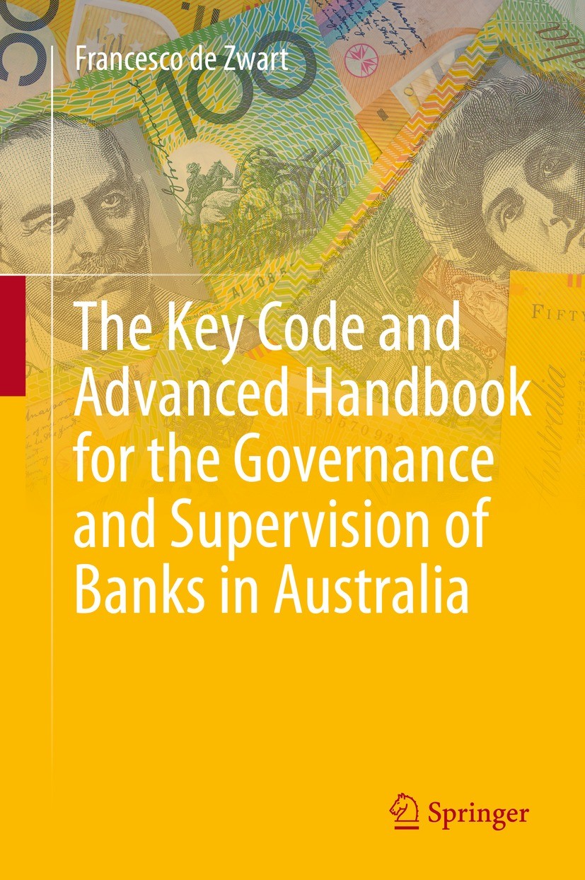 Titlebook: The Key Code and Advanced Handbook for the Governance and Supervision of Banks in Australia; Francesco de Zwart Book 2022 The Editor(s) (i Titlebook: The Key Code and Advanced Handbook for the Governance and Supervision of Banks in Australia; Francesco de Zwart Book 2022 The Editor(s) (i