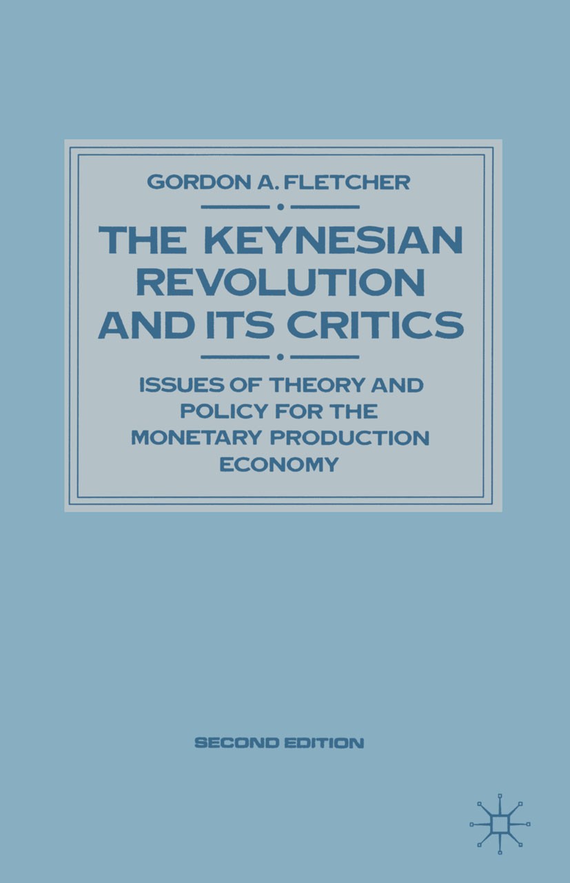 Titlebook: Keynesian Revolution and Its Critics; Issues of Theory and Gordon A. Fletcher Book 1989Latest edition Palgrave Macmillan, a division of Mac Titlebook: Keynesian Revolution and Its Critics; Issues of Theory and Gordon A. Fletcher Book 1989Latest edition Palgrave Macmillan, a division of Mac