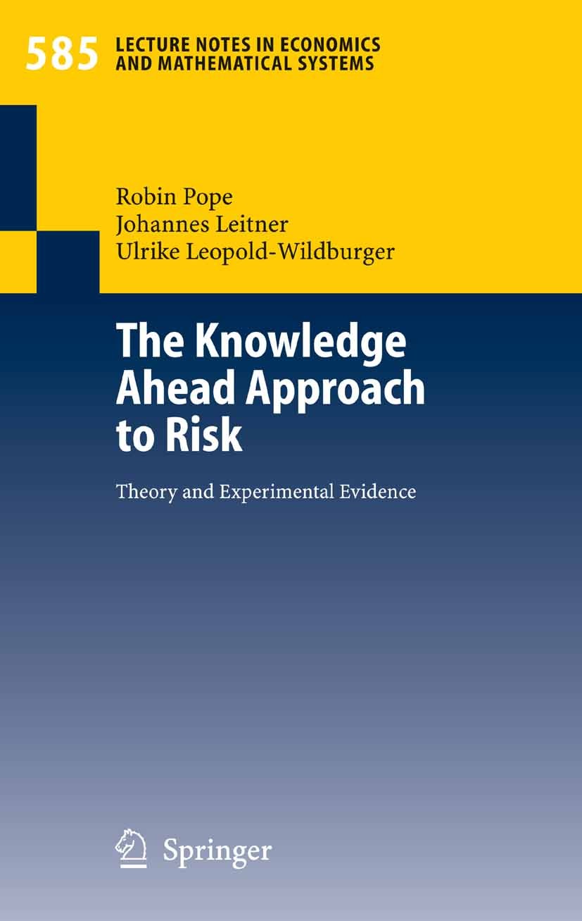 Titlebook: The Knowledge Ahead Approach to Risk; Theory and Experimen Robin Pope,Johannes Leitner,Ulrike Leopold-Wildbur Book 2007 Springer-Verlag Ber Titlebook: The Knowledge Ahead Approach to Risk; Theory and Experimen Robin Pope,Johannes Leitner,Ulrike Leopold-Wildbur Book 2007 Springer-Verlag Ber