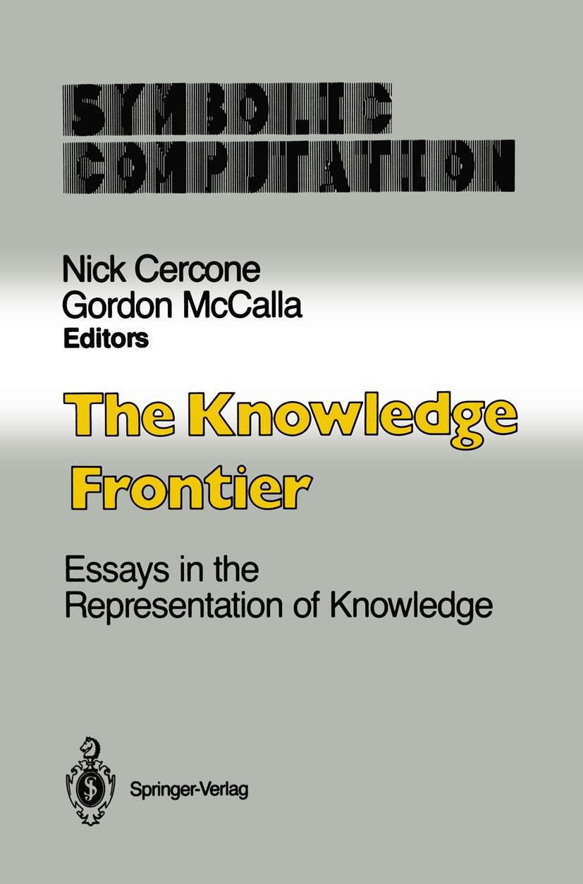Titlebook: The Knowledge Frontier; Essays in the Repres Nick Cercone,Gordon McCalla Book 1987 Springer-Verlag New York Inc. 1987 artificial intelligen Titlebook: The Knowledge Frontier; Essays in the Repres Nick Cercone,Gordon McCalla Book 1987 Springer-Verlag New York Inc. 1987 artificial intelligen