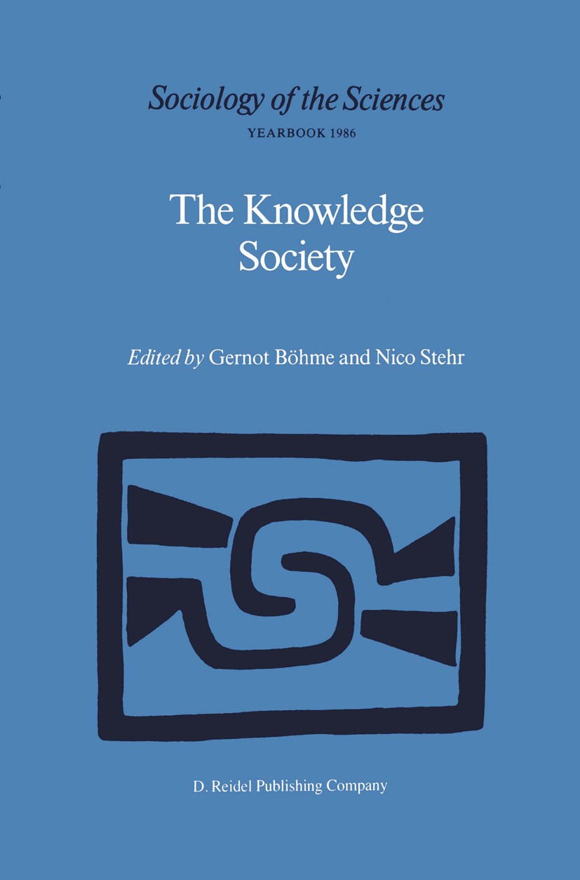 Titlebook: The Knowledge Society; The Growing Impact o Gernot Böhme,Nico Stehr Book 1986 D. Reidel Publishing Company, Dordrecht, Holland 1986 Common Titlebook: The Knowledge Society; The Growing Impact o Gernot Böhme,Nico Stehr Book 1986 D. Reidel Publishing Company, Dordrecht, Holland 1986 Common
