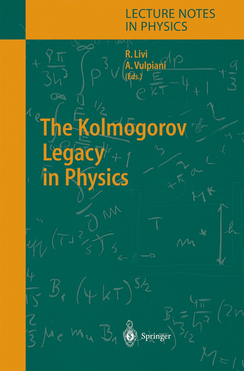 Titlebook: The Kolmogorov Legacy in Physics; Roberto Livi,Angelo Vulpiani Book 2003 Springer-Verlag Berlin Heidelberg 2003 Algorithmic Complexity.Dyn Titlebook: The Kolmogorov Legacy in Physics; Roberto Livi,Angelo Vulpiani Book 2003 Springer-Verlag Berlin Heidelberg 2003 Algorithmic Complexity.Dyn