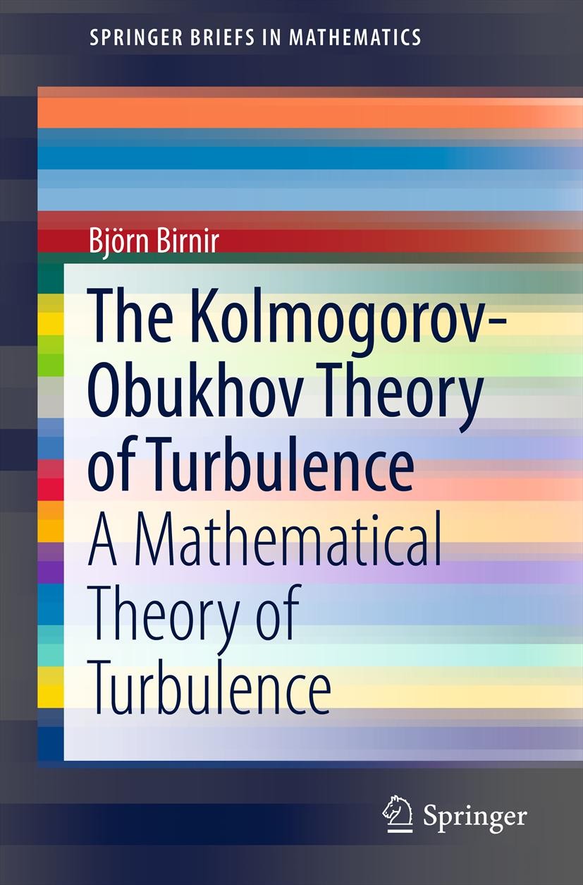 Titlebook: The Kolmogorov-Obukhov Theory of Turbulence; A Mathematical Theor Bjorn Birnir Book 2013 Björn Birnir 2013 Brownian Motion.Generalized Hype Titlebook: The Kolmogorov-Obukhov Theory of Turbulence; A Mathematical Theor Bjorn Birnir Book 2013 Björn Birnir 2013 Brownian Motion.Generalized Hype