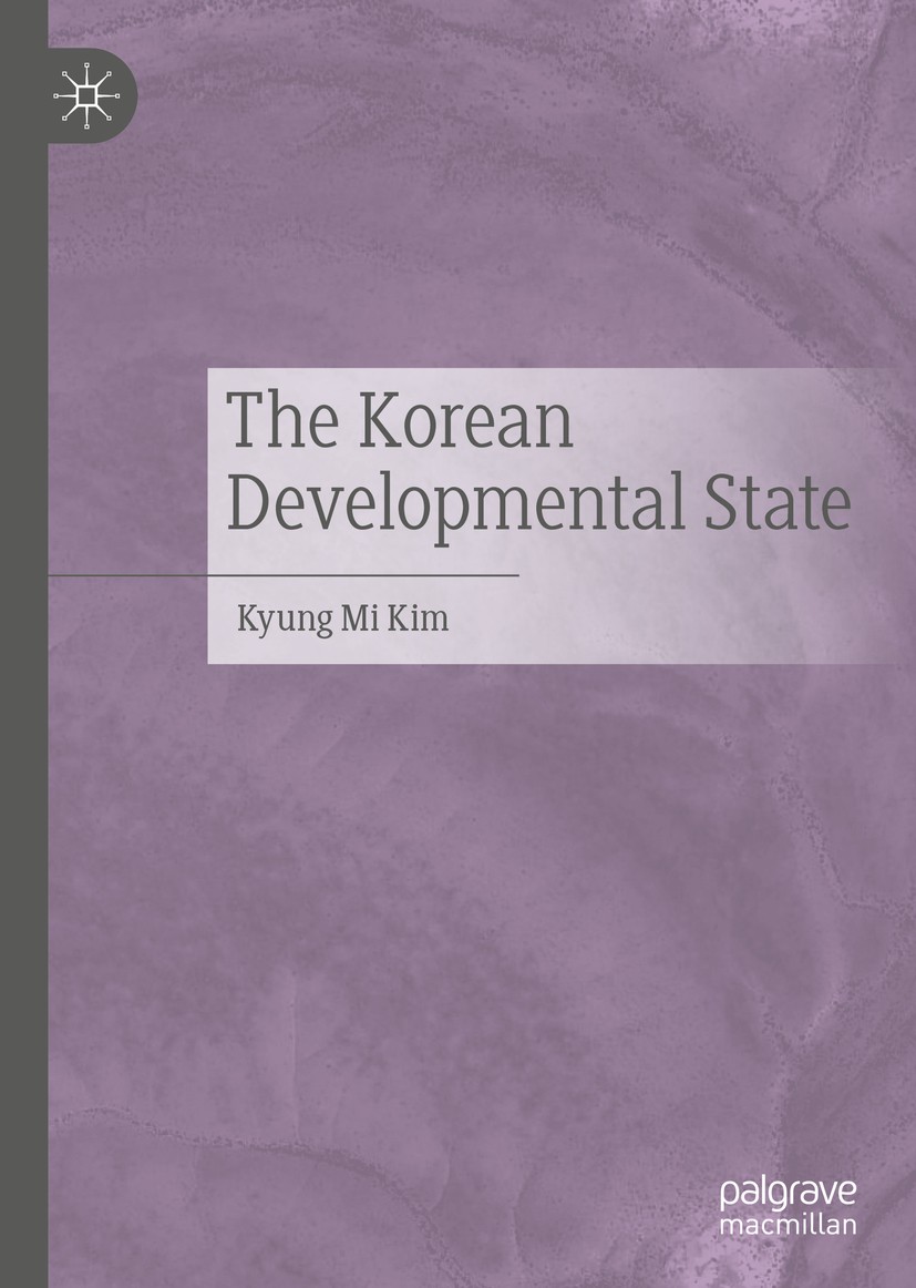 Titlebook: The Korean Developmental State; Kyung Mi Kim Book 2020 The Editor(s) (if applicable) and The Author(s), under exclusive license to Springe Titlebook: The Korean Developmental State; Kyung Mi Kim Book 2020 The Editor(s) (if applicable) and The Author(s), under exclusive license to Springe