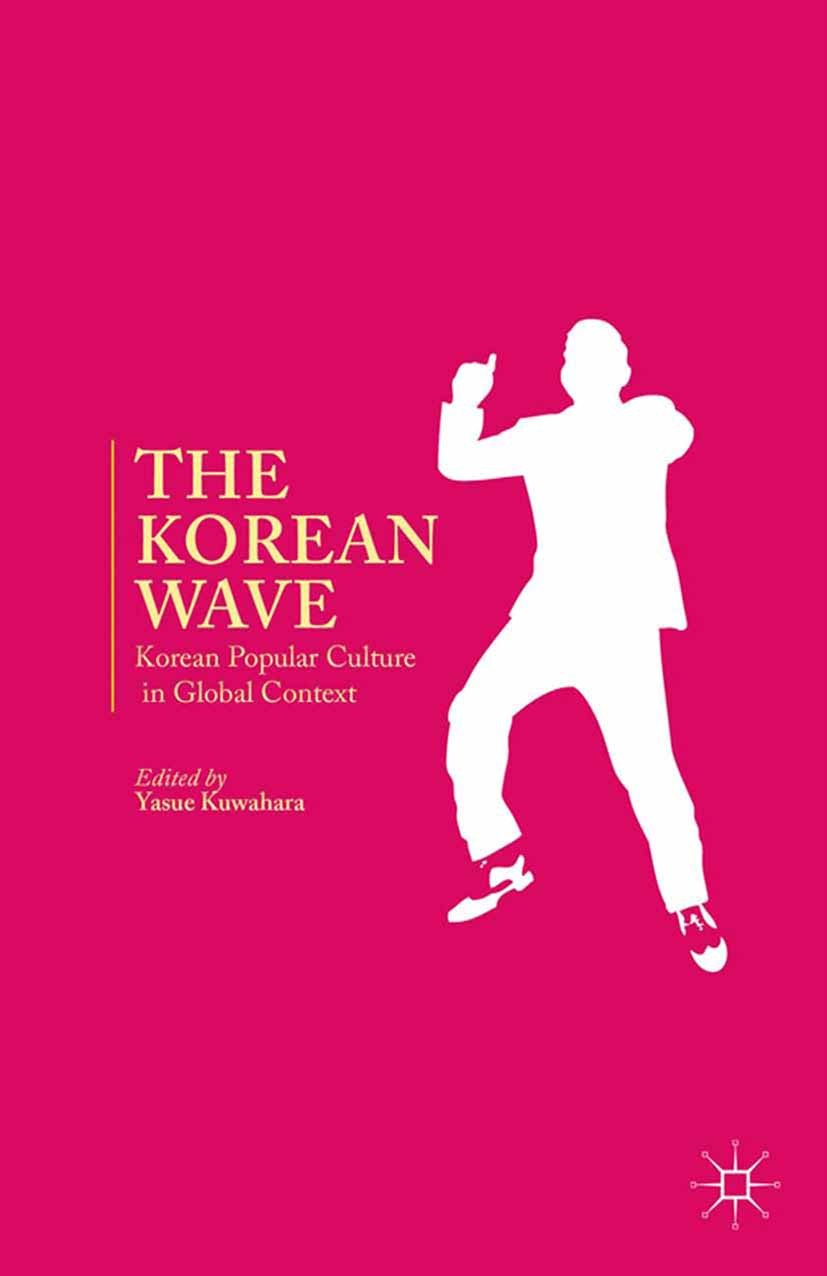 Titlebook: The Korean Wave; Korean Popular Cultu Yasue Kuwahara (professor of Communication and dir Book 2014 Yasue Kuwahara 2014 culture.economy.iden Titlebook: The Korean Wave; Korean Popular Cultu Yasue Kuwahara (professor of Communication and dir Book 2014 Yasue Kuwahara 2014 culture.economy.iden