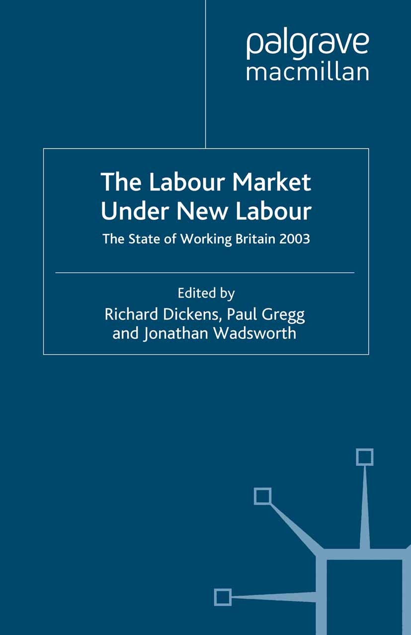 Titlebook: The Labour Market Under New Labour; The State of Working Richard Dickens,Paul Gregg,Jonathan Wadsworth Book 2003 Palgrave Macmillan, a divi Titlebook: The Labour Market Under New Labour; The State of Working Richard Dickens,Paul Gregg,Jonathan Wadsworth Book 2003 Palgrave Macmillan, a divi