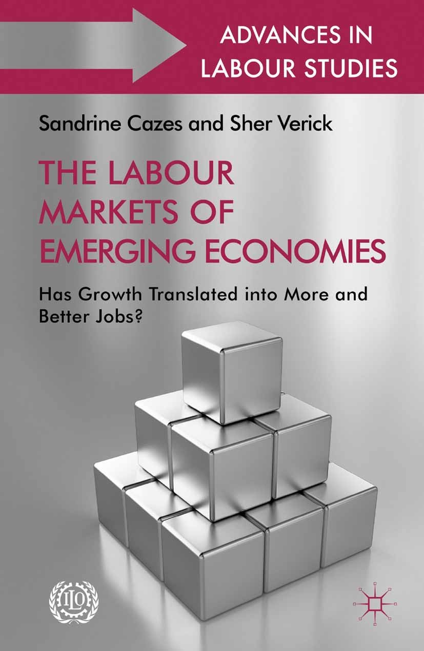 Titlebook: The Labour Markets of Emerging Economies; Has growth translate Sandrine Cazes,Sher Verick Book 2013 Palgrave Macmillan, a division of Macmi Titlebook: The Labour Markets of Emerging Economies; Has growth translate Sandrine Cazes,Sher Verick Book 2013 Palgrave Macmillan, a division of Macmi
