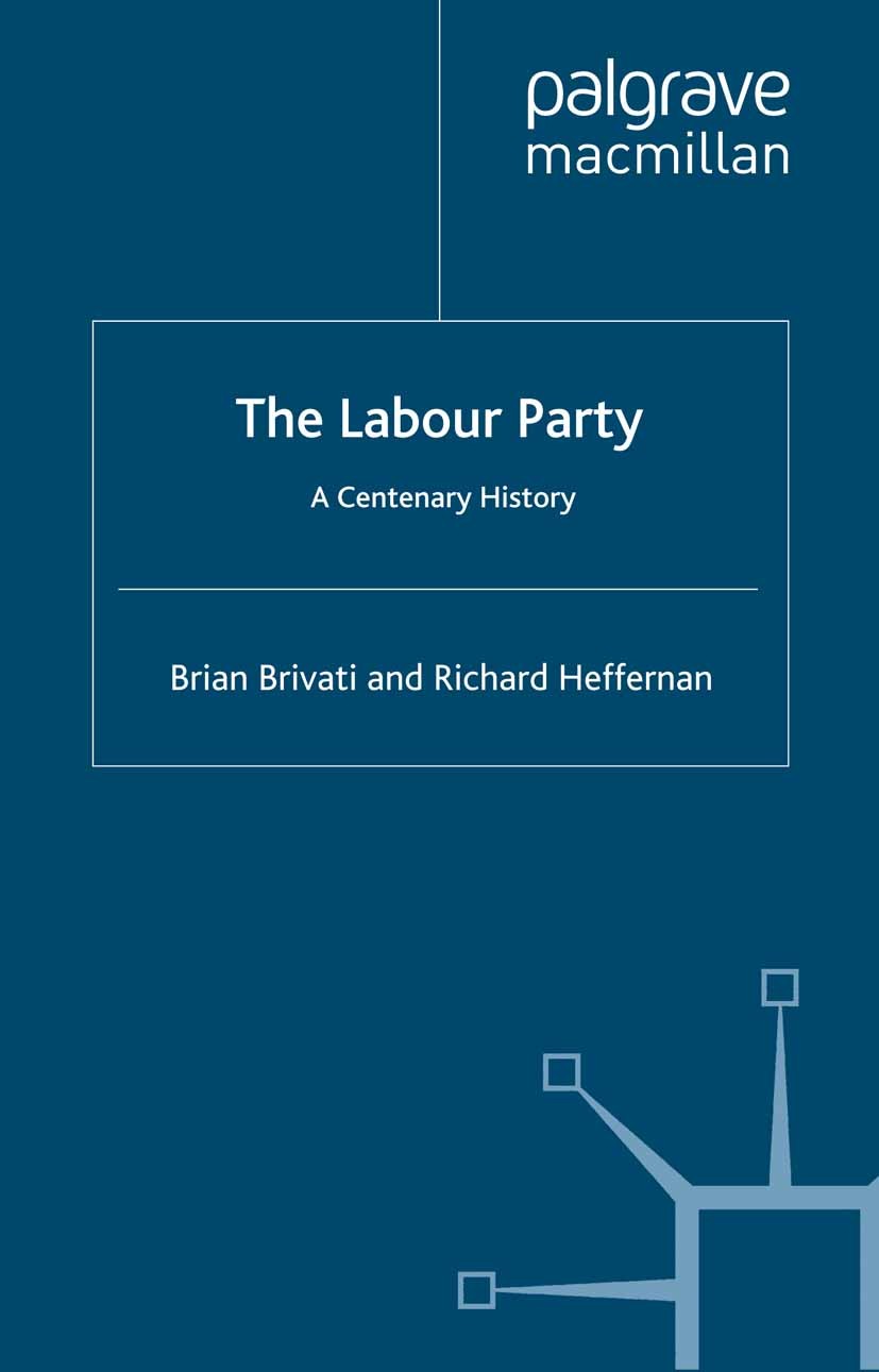 Titlebook: The Labour Party; A Centenary History Brian Brivati (Reader in History),Richard Hefferna Book 2000 Palgrave Macmillan, a division of Macmil Titlebook: The Labour Party; A Centenary History Brian Brivati (Reader in History),Richard Hefferna Book 2000 Palgrave Macmillan, a division of Macmil