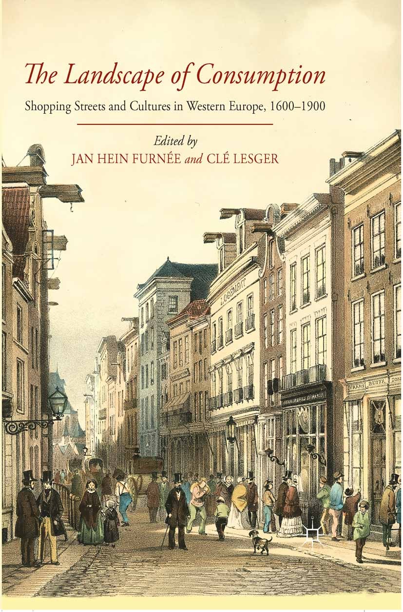 Titlebook: The Landscape of Consumption; Shopping Streets and Jan Hein Furnée (Assistant Professor of Modern His Book 2014 Palgrave Macmillan, a divis Titlebook: The Landscape of Consumption; Shopping Streets and Jan Hein Furnée (Assistant Professor of Modern His Book 2014 Palgrave Macmillan, a divis