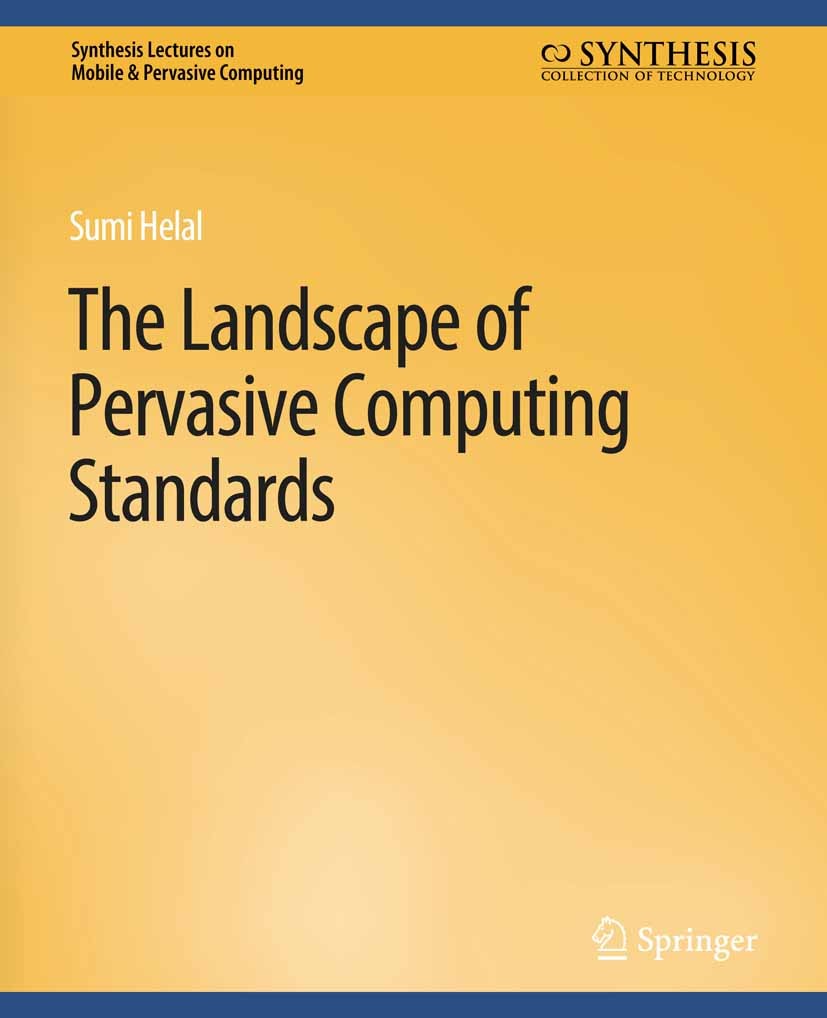 Titlebook: The Landscape of Pervasive Computing Standards; Sumi Helal Book 2010 Springer Nature Switzerland AG 2010 Titlebook: The Landscape of Pervasive Computing Standards; Sumi Helal Book 2010 Springer Nature Switzerland AG 2010