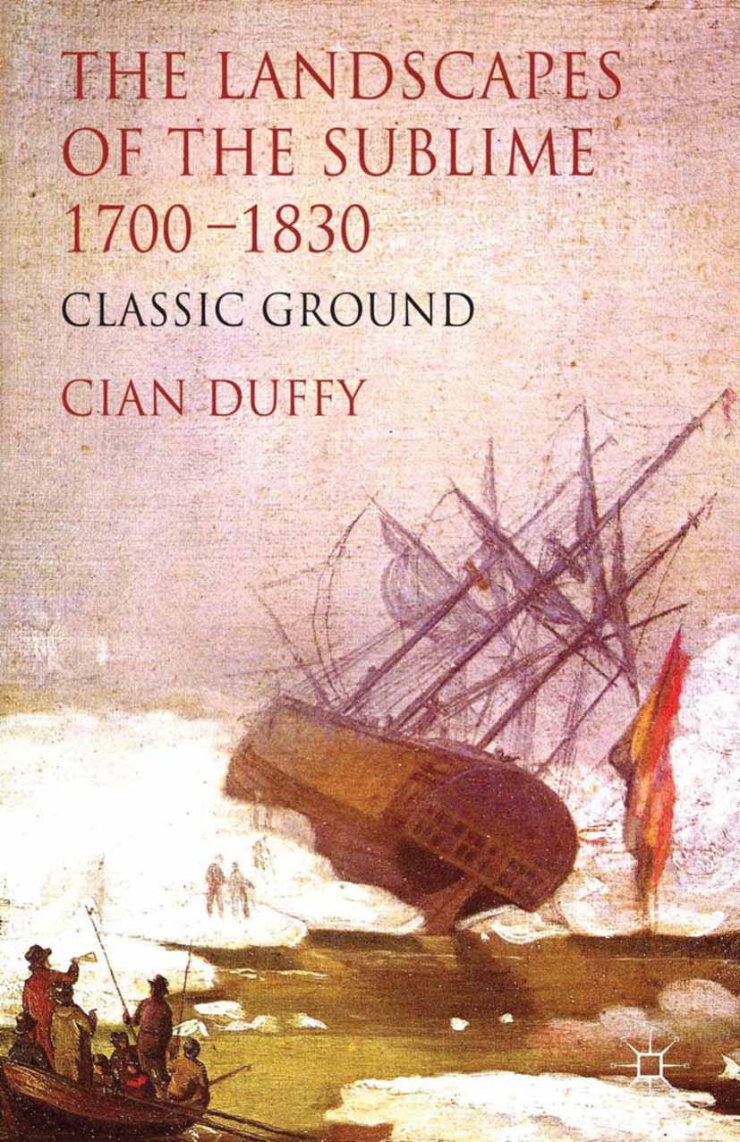 Titlebook: The Landscapes of the Sublime 1700-1830; Classic Ground Cian Duffy Book 2013 Palgrave Macmillan, a division of Macmillan Publishers Limited Titlebook: The Landscapes of the Sublime 1700-1830; Classic Ground Cian Duffy Book 2013 Palgrave Macmillan, a division of Macmillan Publishers Limited