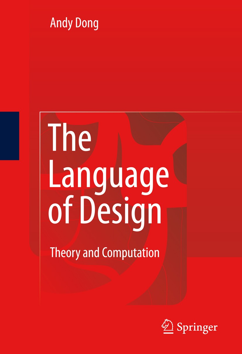 Titlebook: The Language of Design; Theory and Computati Andy Dong Book 2009 Springer-Verlag London 2009 Computational Linguistics.Design Studies.Scien Titlebook: The Language of Design; Theory and Computati Andy Dong Book 2009 Springer-Verlag London 2009 Computational Linguistics.Design Studies.Scien