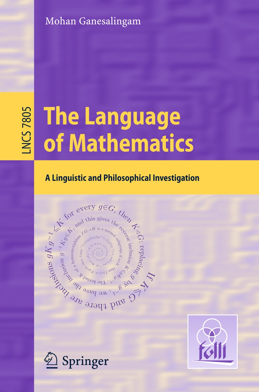 Titlebook: The Language of Mathematics; A Linguistic and Phi Mohan Ganesalingam Book 2013 Springer-Verlag Berlin Heidelberg 2013 computational linguis Titlebook: The Language of Mathematics; A Linguistic and Phi Mohan Ganesalingam Book 2013 Springer-Verlag Berlin Heidelberg 2013 computational linguis
