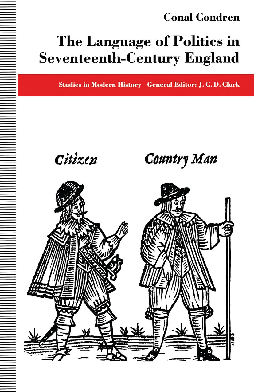 Titlebook: The Language of Politics in Seventeenth-Century England; Conal Condren Book 1994 Conal Condren 1994 discourse.England.history.language.pol Titlebook: The Language of Politics in Seventeenth-Century England; Conal Condren Book 1994 Conal Condren 1994 discourse.England.history.language.pol