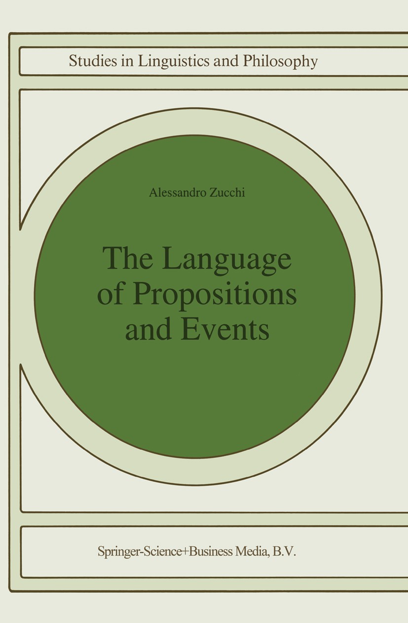 Titlebook: The Language of Propositions and Events; Issues in the Syntax Alessandro Zucchi Book 1993 Springer Science+Business Media Dordrecht 1993 In Titlebook: The Language of Propositions and Events; Issues in the Syntax Alessandro Zucchi Book 1993 Springer Science+Business Media Dordrecht 1993 In