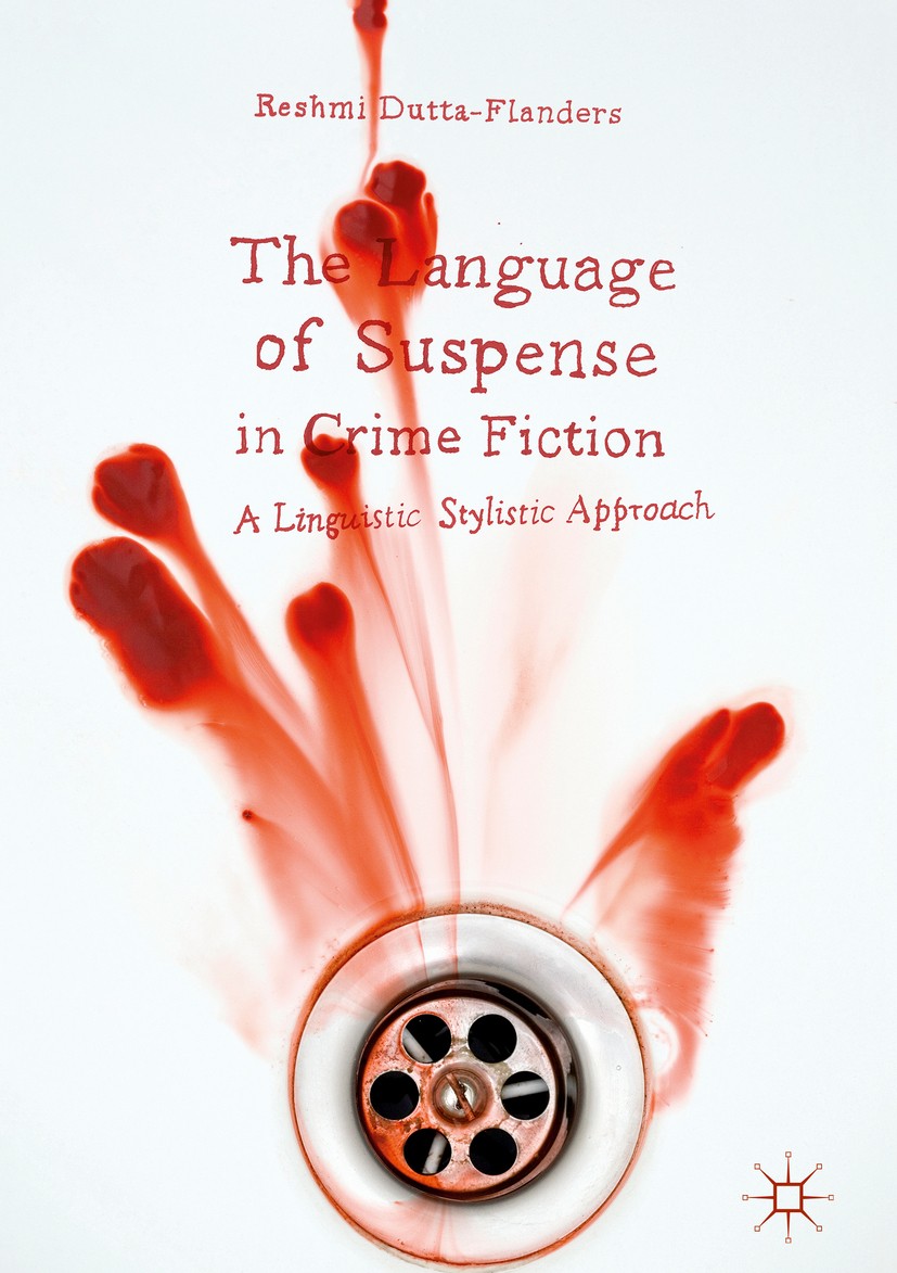 Titlebook: The Language of Suspense in Crime Fiction; A Linguistic Stylist Reshmi Dutta-Flanders Book 2017 The Editor(s) (if applicable) and The Autho Titlebook: The Language of Suspense in Crime Fiction; A Linguistic Stylist Reshmi Dutta-Flanders Book 2017 The Editor(s) (if applicable) and The Autho