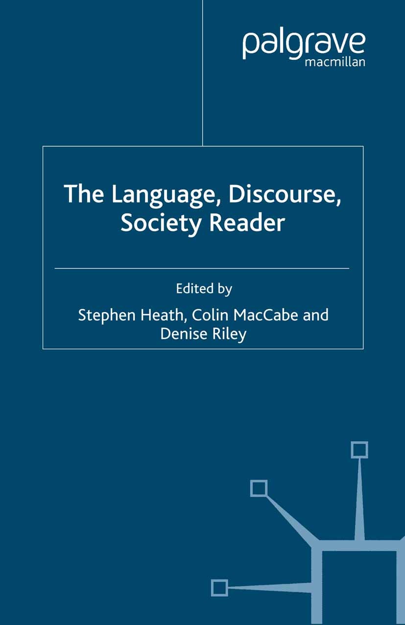 Titlebook: The Language, Discourse, Society Reader; Stephen Heath,Colin MacCabe (Distinguished Profess Book 2004 Palgrave Macmillan, a division of Ma Titlebook: The Language, Discourse, Society Reader; Stephen Heath,Colin MacCabe (Distinguished Profess Book 2004 Palgrave Macmillan, a division of Ma