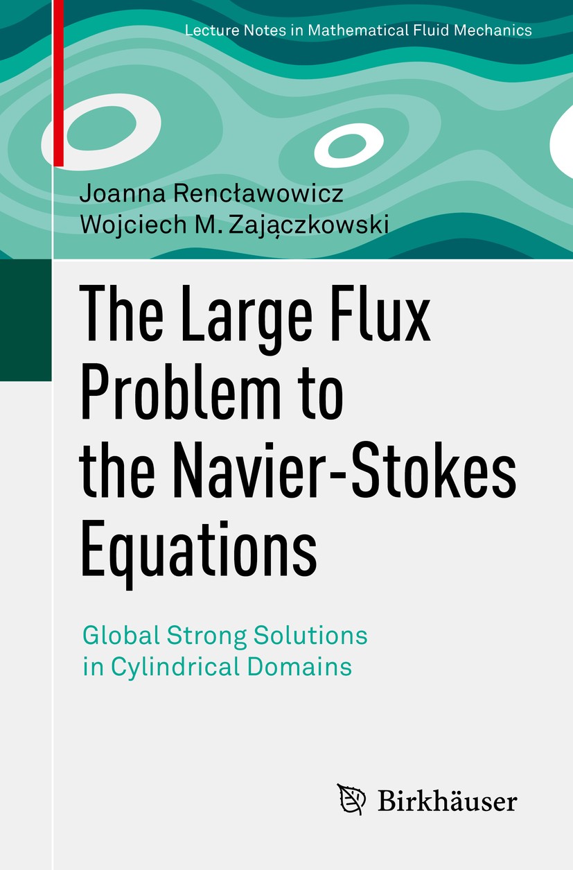 Titlebook: The Large Flux Problem to the Navier-Stokes Equations; Global Strong Soluti Joanna Rencławowicz,Wojciech M. Zajączkowski Book 2019 Springer Titlebook: The Large Flux Problem to the Navier-Stokes Equations; Global Strong Soluti Joanna Rencławowicz,Wojciech M. Zajączkowski Book 2019 Springer