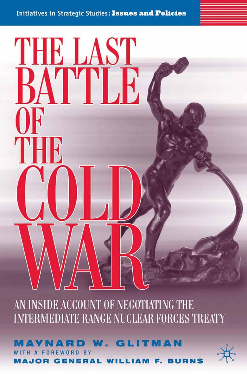 Titlebook: The Last Battle of the Cold War; An Inside Account of Maynard W. Glitman Book 2006 Palgrave Macmillan, a division of Nature America Inc. 20 Titlebook: The Last Battle of the Cold War; An Inside Account of Maynard W. Glitman Book 2006 Palgrave Macmillan, a division of Nature America Inc. 20
