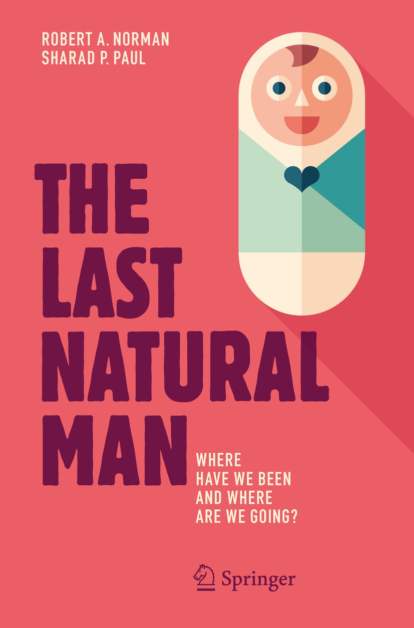 Titlebook: The Last Natural Man; Where Have We Been a Robert A. Norman,Sharad P. Paul Book 2017 Springer International Publishing Switzerland 2017 Hum Titlebook: The Last Natural Man; Where Have We Been a Robert A. Norman,Sharad P. Paul Book 2017 Springer International Publishing Switzerland 2017 Hum
