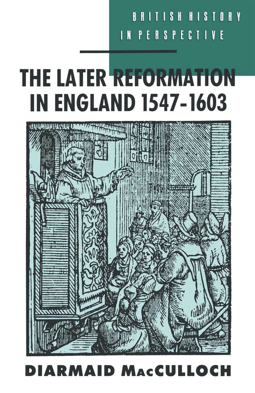 Titlebook: The Later Reformation in England 1547–1603; Diarmaid MacCulloch Textbook 1990Latest edition Diarmaid MacCulloch 1990 England.growth.nation Titlebook: The Later Reformation in England 1547–1603; Diarmaid MacCulloch Textbook 1990Latest edition Diarmaid MacCulloch 1990 England.growth.nation