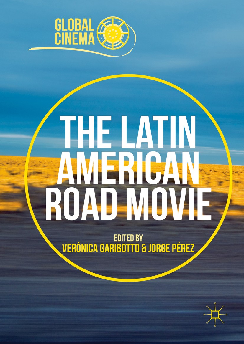 Titlebook: The Latin American Road Movie; Verónica Garibotto,Jorge Pérez Book 2016 The Editor(s) (if applicable) and The Author(s) 2016 Road movies.T Titlebook: The Latin American Road Movie; Verónica Garibotto,Jorge Pérez Book 2016 The Editor(s) (if applicable) and The Author(s) 2016 Road movies.T