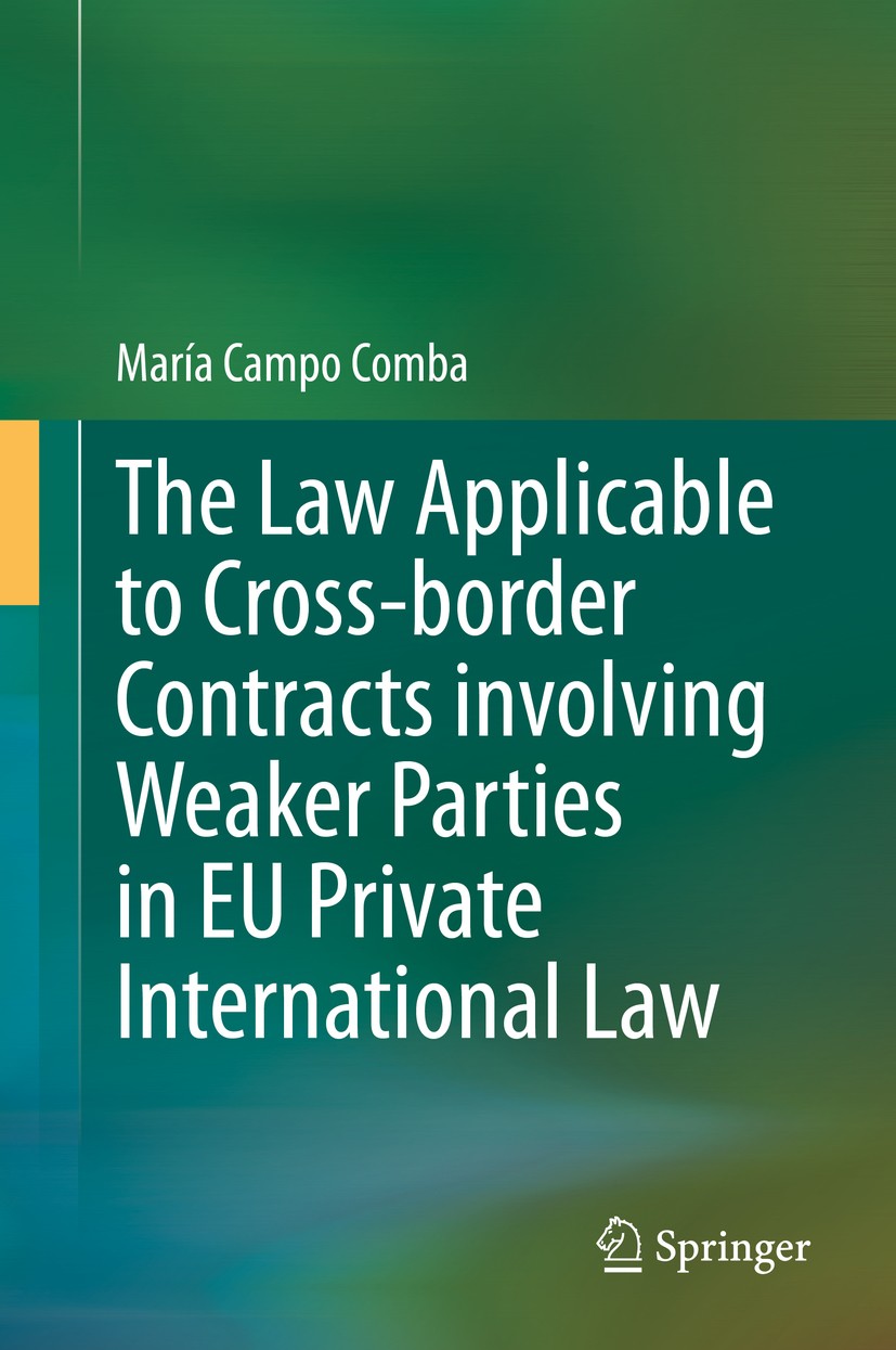 Titlebook: The Law Applicable to Cross-border Contracts involving Weaker Parties in EU Private International La; María Campo Comba Book 2021 The Edit Titlebook: The Law Applicable to Cross-border Contracts involving Weaker Parties in EU Private International La; María Campo Comba Book 2021 The Edit