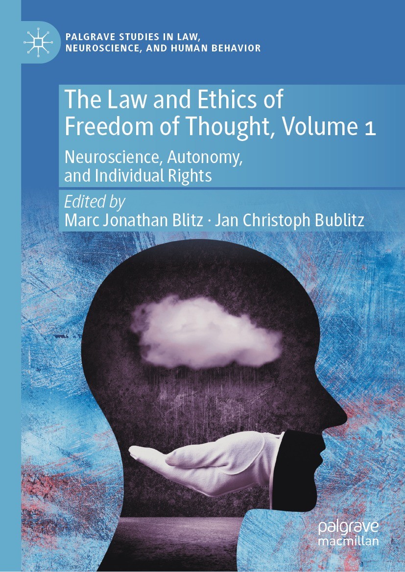 Titlebook: The Law and Ethics of Freedom of Thought, Volume 1; Neuroscience, Autono Marc Jonathan Blitz,Jan Christoph Bublitz Book 2021 The Editor(s) Titlebook: The Law and Ethics of Freedom of Thought, Volume 1; Neuroscience, Autono Marc Jonathan Blitz,Jan Christoph Bublitz Book 2021 The Editor(s)