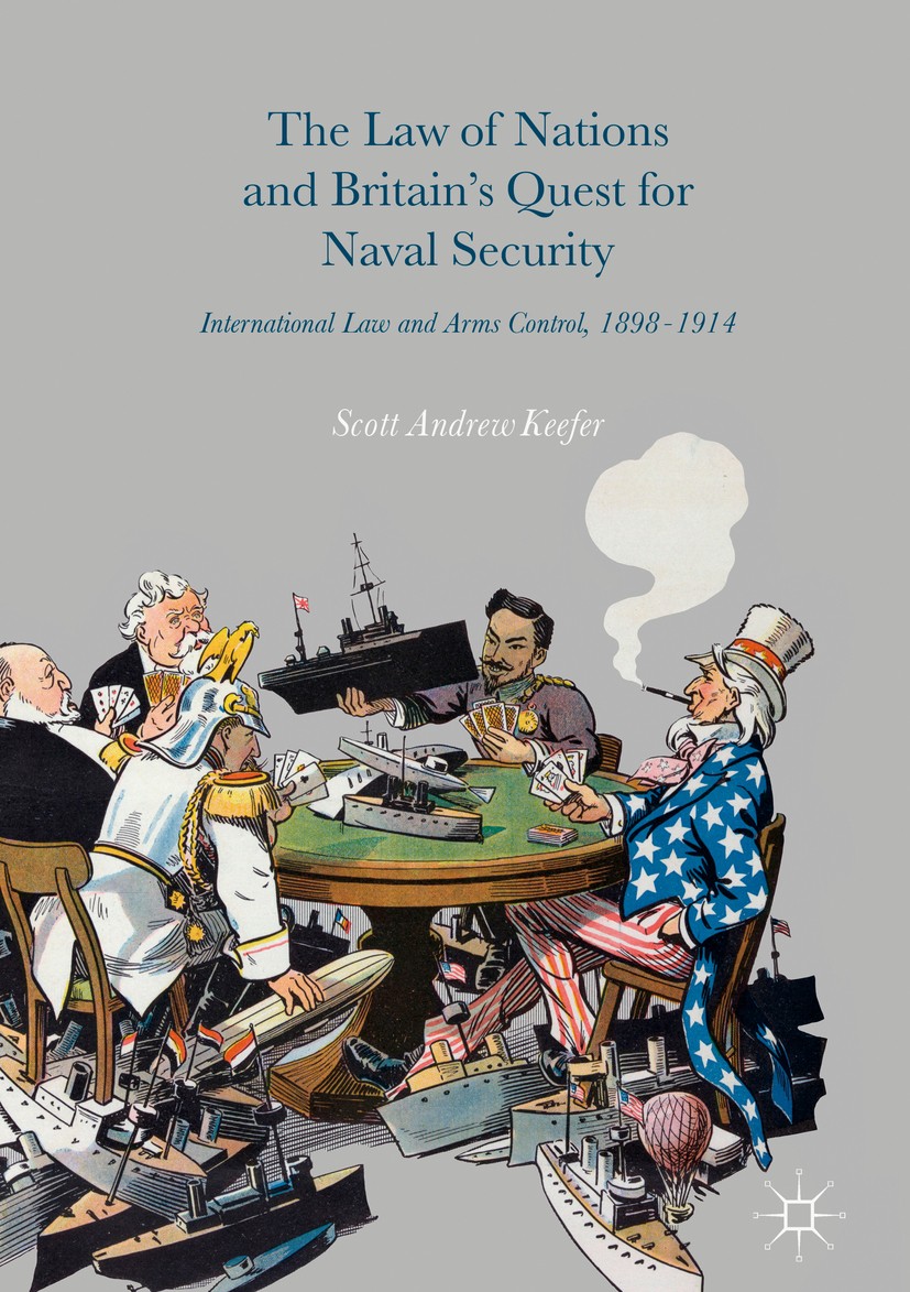 Titlebook: The Law of Nations and Britain’s Quest for Naval Security; International Law an Scott Andrew Keefer Book 2016 The Editor(s) (if applicable) Titlebook: The Law of Nations and Britain’s Quest for Naval Security; International Law an Scott Andrew Keefer Book 2016 The Editor(s) (if applicable)