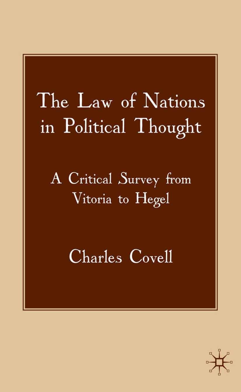 Titlebook: The Law of Nations in Political Thought; A Critical Survey fr Charles Covell Book 2009 Palgrave Macmillan, a division of Macmillan Publishe Titlebook: The Law of Nations in Political Thought; A Critical Survey fr Charles Covell Book 2009 Palgrave Macmillan, a division of Macmillan Publishe