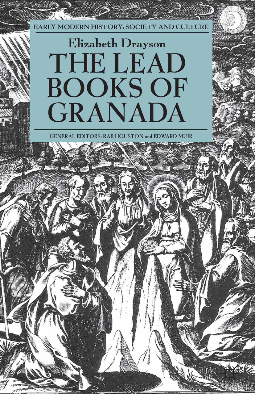 Titlebook: The Lead Books of Granada; Elizabeth Drayson Book 2013 Palgrave Macmillan, a division of Macmillan Publishers Limited 2013 Religious histo Titlebook: The Lead Books of Granada; Elizabeth Drayson Book 2013 Palgrave Macmillan, a division of Macmillan Publishers Limited 2013 Religious histo