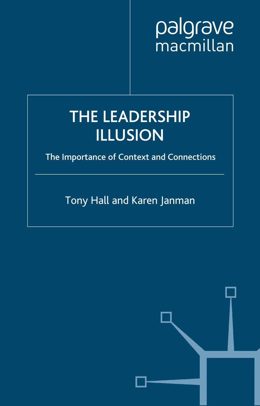 Titlebook: The Leadership Illusion; The Importance of Co Tony Hall,Karen Janman Book 2010 Palgrave Macmillan, a division of Macmillan Publishers Limit Titlebook: The Leadership Illusion; The Importance of Co Tony Hall,Karen Janman Book 2010 Palgrave Macmillan, a division of Macmillan Publishers Limit