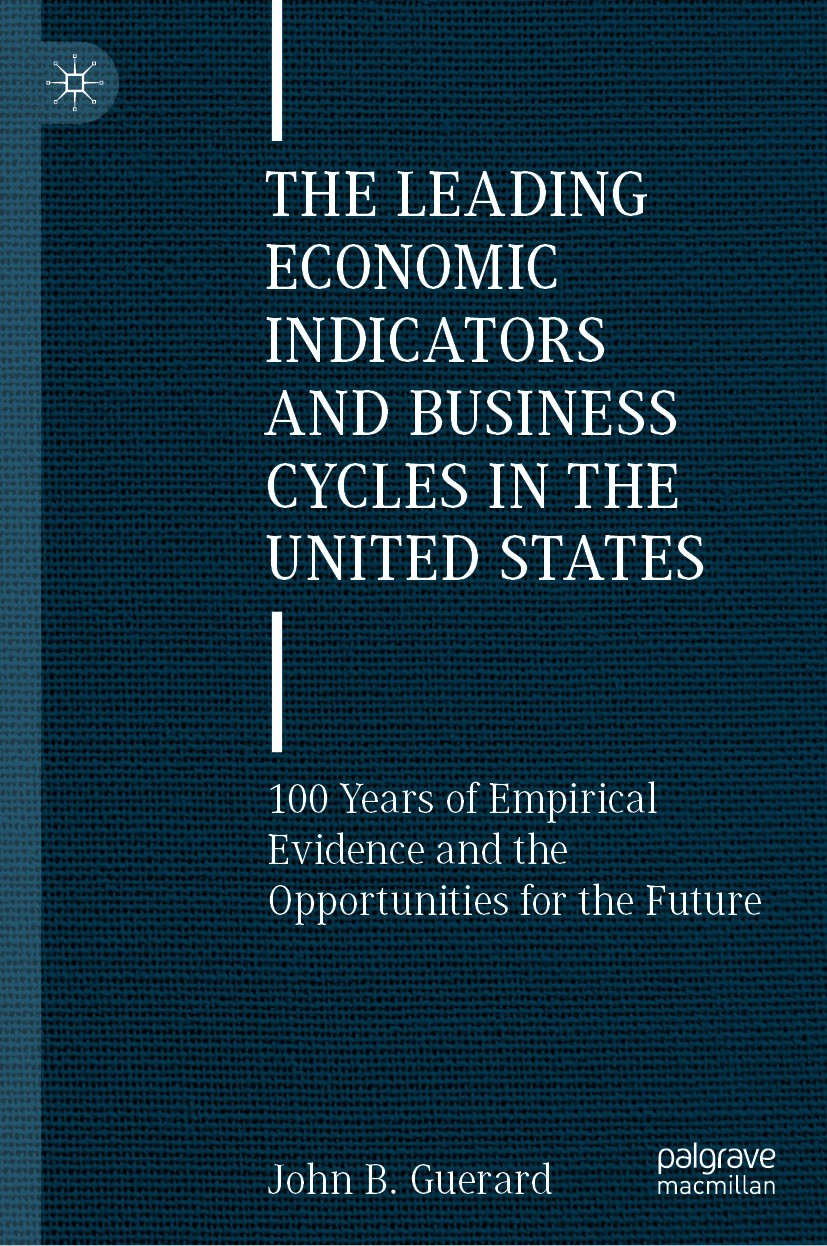 Titlebook: The Leading Economic Indicators and Business Cycles in the United States; 100 Years of Empiric John B. Guerard Book 2022 The Editor(s) (if Titlebook: The Leading Economic Indicators and Business Cycles in the United States; 100 Years of Empiric John B. Guerard Book 2022 The Editor(s) (if