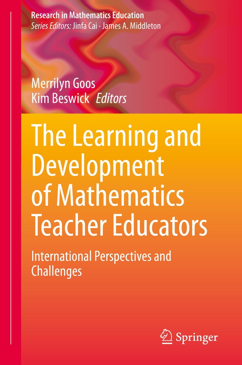 Titlebook: The Learning and Development of Mathematics Teacher Educators; International Perspe Merrilyn Goos,Kim Beswick Book 2021 Springer Nature Swi Titlebook: The Learning and Development of Mathematics Teacher Educators; International Perspe Merrilyn Goos,Kim Beswick Book 2021 Springer Nature Swi