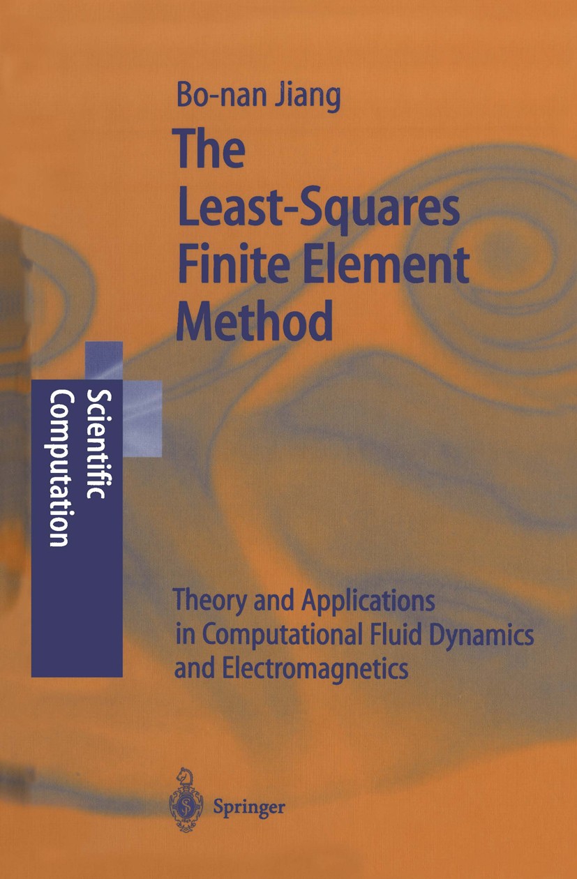 Titlebook: The Least-Squares Finite Element Method; Theory and Applicati Bo-nan Jiang Book 1998 Springer-Verlag Berlin Heidelberg 1998 CEM.CFD.Finite Titlebook: The Least-Squares Finite Element Method; Theory and Applicati Bo-nan Jiang Book 1998 Springer-Verlag Berlin Heidelberg 1998 CEM.CFD.Finite