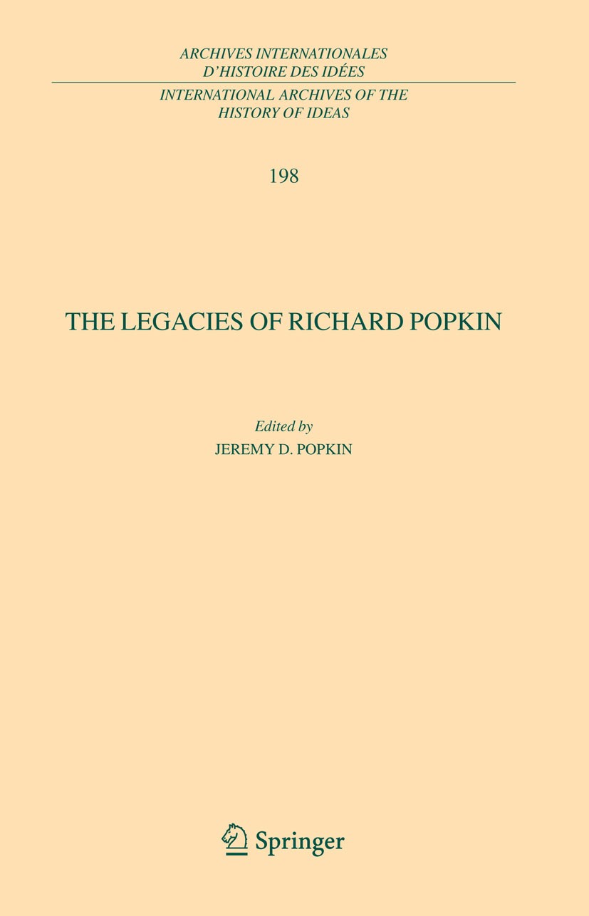 Titlebook: The Legacies of Richard Popkin; Jeremy D. Popkin Book 2008 Springer Science+Business Media B.V. 2008 Judaism.Richard Popkin.Spinoza.millen Titlebook: The Legacies of Richard Popkin; Jeremy D. Popkin Book 2008 Springer Science+Business Media B.V. 2008 Judaism.Richard Popkin.Spinoza.millen