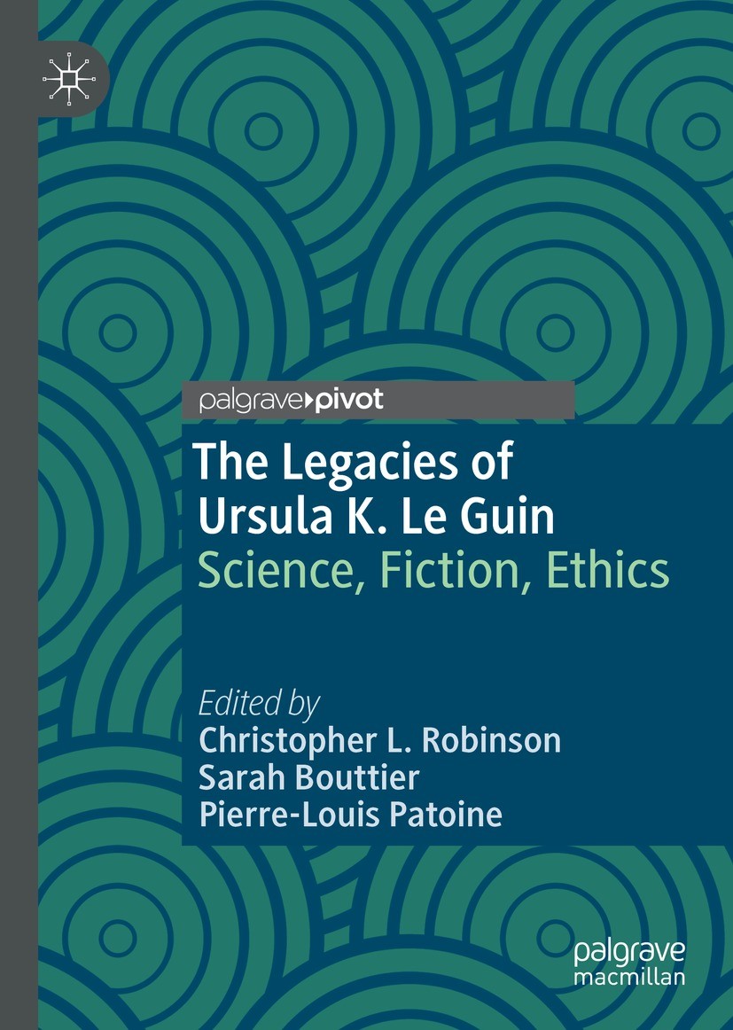 Titlebook: The Legacies of Ursula K. Le Guin; Science, Fiction, Et Christopher L. Robinson,Sarah Bouttier,Pierre-Loui Book 2021 The Editor(s) (if appl Titlebook: The Legacies of Ursula K. Le Guin; Science, Fiction, Et Christopher L. Robinson,Sarah Bouttier,Pierre-Loui Book 2021 The Editor(s) (if appl