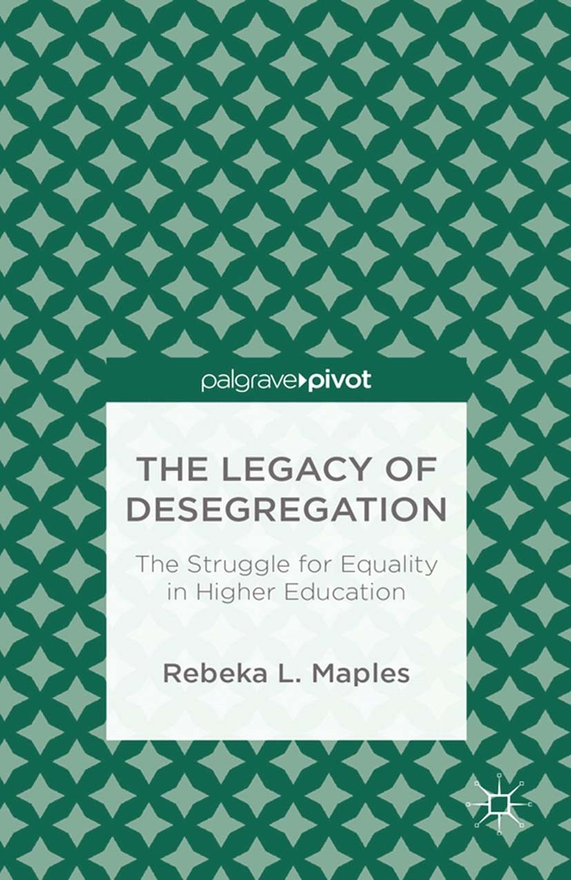 Titlebook: The Legacy of Desegregation; The Struggle for Equ Rebeka L. Maples Book 2014 Palgrave Macmillan, a division of Nature America Inc. 2014 Col Titlebook: The Legacy of Desegregation; The Struggle for Equ Rebeka L. Maples Book 2014 Palgrave Macmillan, a division of Nature America Inc. 2014 Col