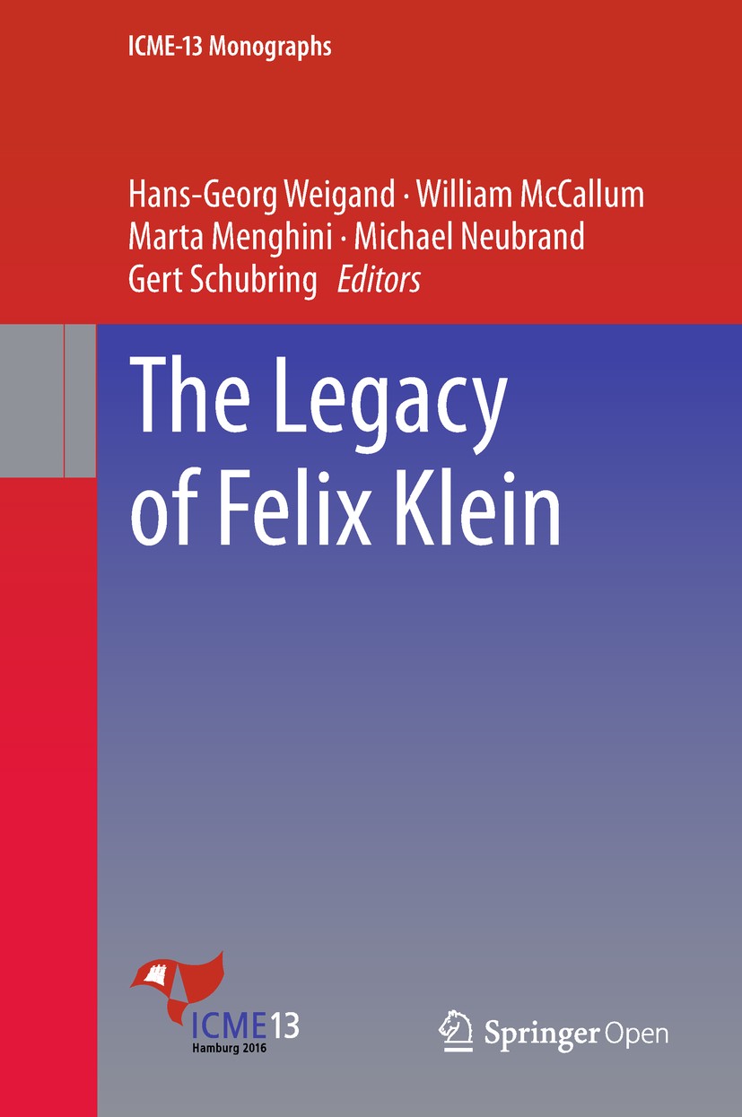Titlebook: The Legacy of Felix Klein; Hans-Georg Weigand,William McCallum,Gert Schubring Book‘‘‘‘‘‘‘‘ 2019 The Editor(s) (if applicable) and The Auth Titlebook: The Legacy of Felix Klein; Hans-Georg Weigand,William McCallum,Gert Schubring Book‘‘‘‘‘‘‘‘ 2019 The Editor(s) (if applicable) and The Auth