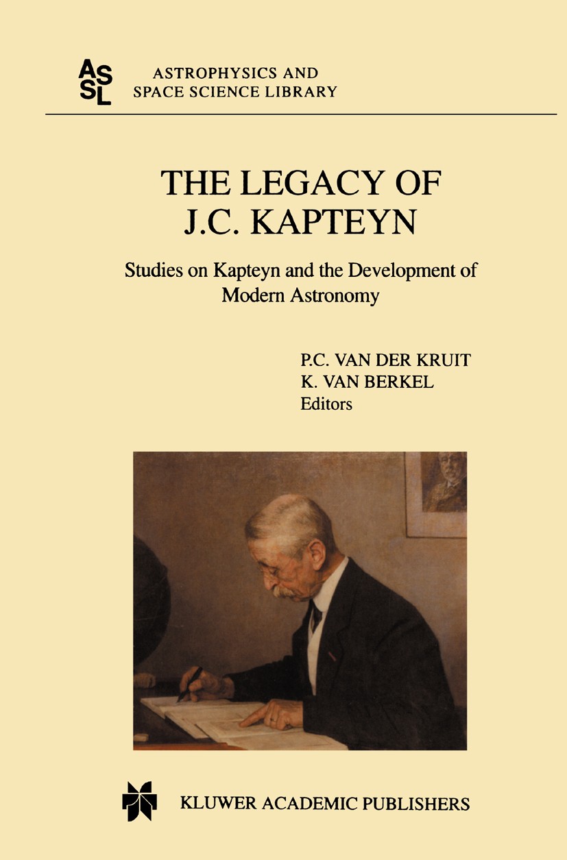 Titlebook: The Legacy of J.C. Kapteyn; Studies on Kapteyn a P. C. Kruit,K. Berkel Book 2000 Kluwer Academic Publishers 2000 Galaxy.astrometry.astronom Titlebook: The Legacy of J.C. Kapteyn; Studies on Kapteyn a P. C. Kruit,K. Berkel Book 2000 Kluwer Academic Publishers 2000 Galaxy.astrometry.astronom